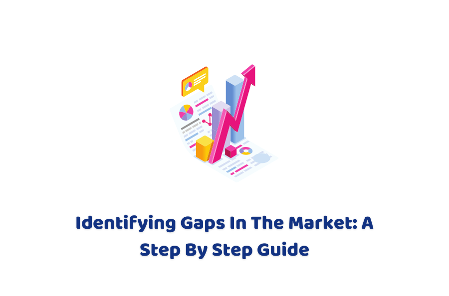 How to Find a Gap in the Market Tips to Identify Gaps In the Market