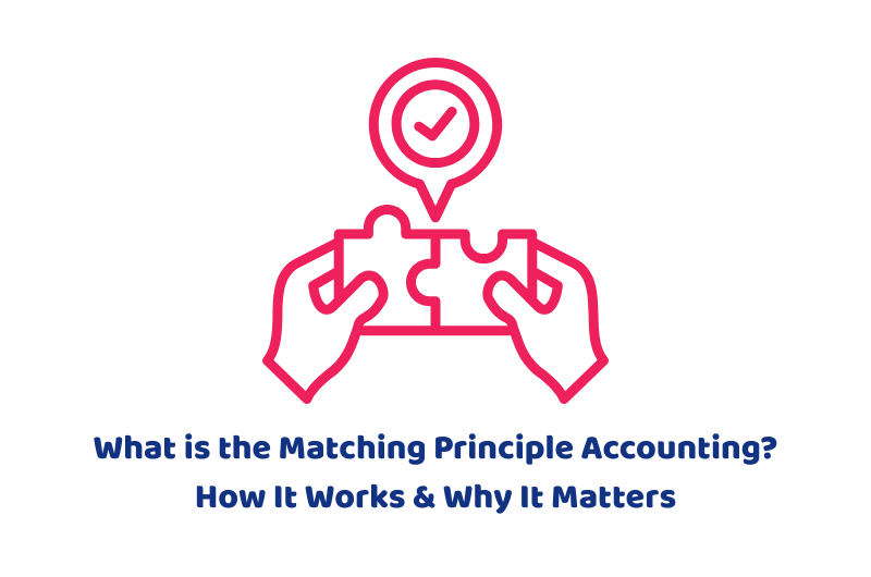 What is the Matching Principle Accounting? How It Works & Why It Matters