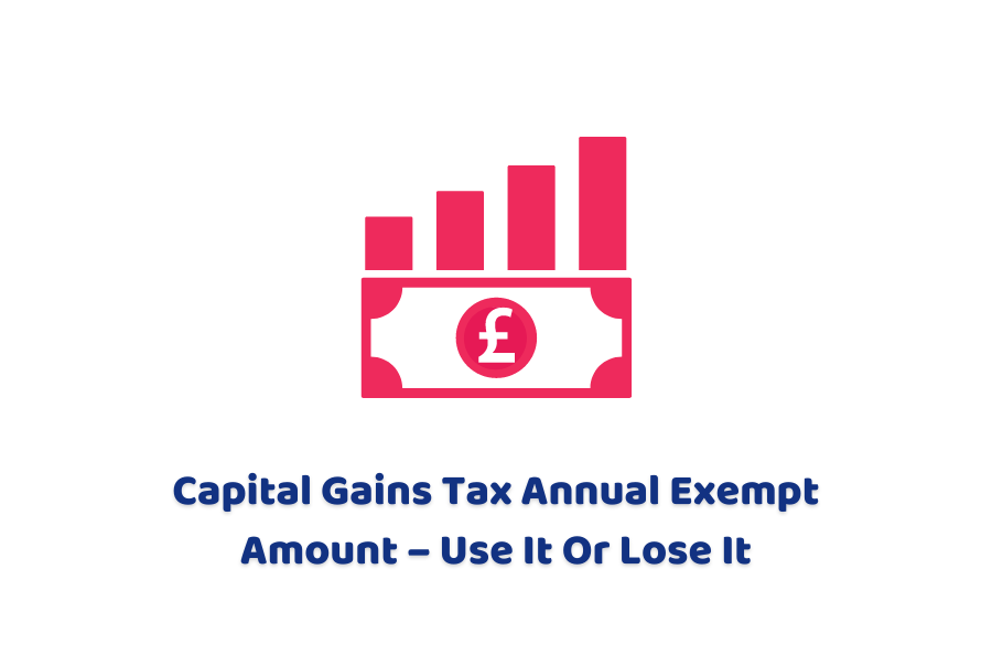 Capital Gains Tax Annual Exempt Amount – Use It Or Lose It