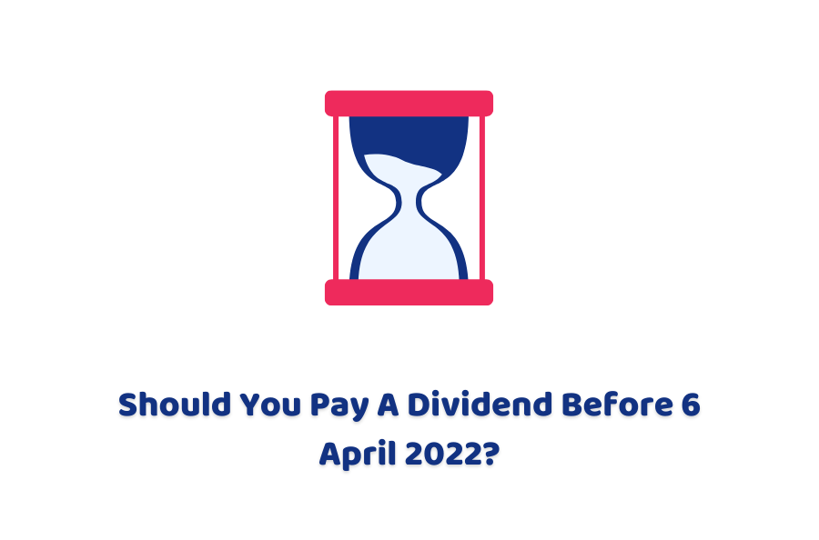 Should You Pay A Dividend Before 6 April 2022