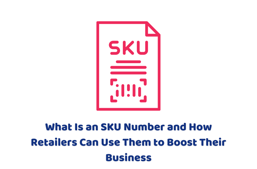 What Is an SKU Number and How Retailers Can Use Them to Boost Their Business