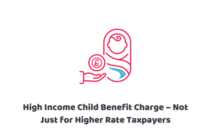 High Income Child Benefit Charge – Not Just for Higher Rate Taxpayers