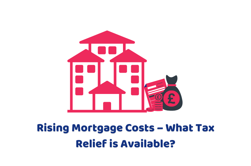 Rising Mortgage Costs – What Tax Relief is Available