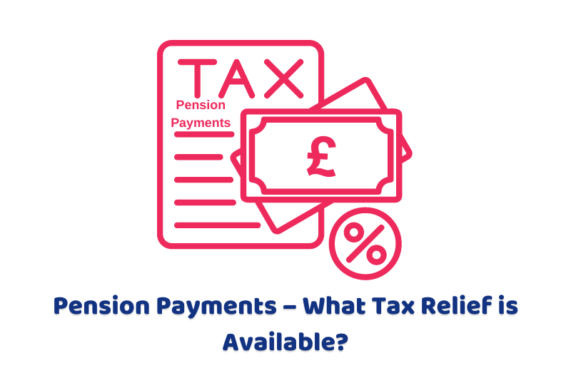 Pension Payments – What Tax Relief is Available