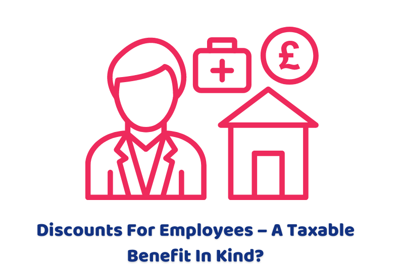 Discounts For Employees – A Taxable Benefit In Kind