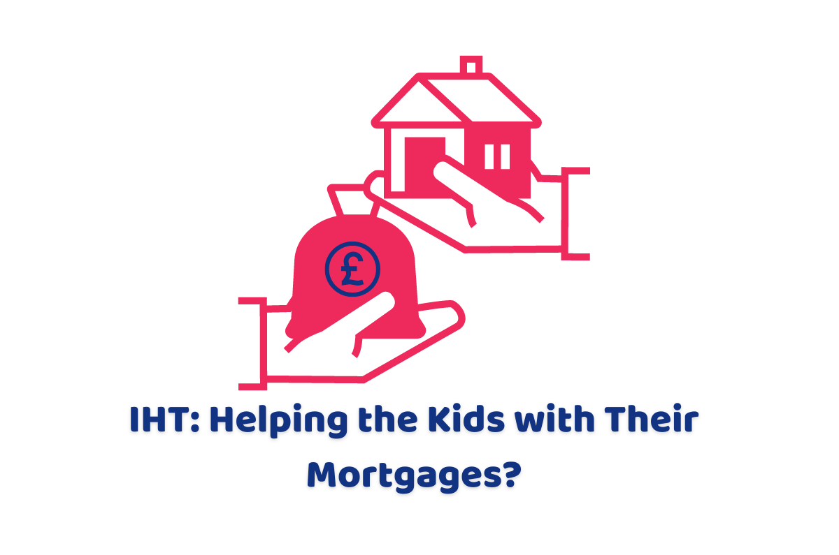 IHT Helping the Kids with Their Mortgages