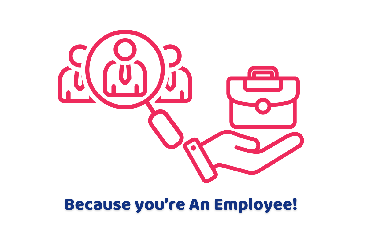 Because you’re An Employee!