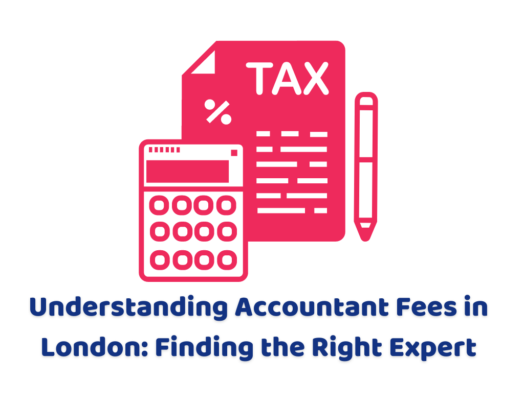 Understanding Accountant Fees in London Finding the Right Expert