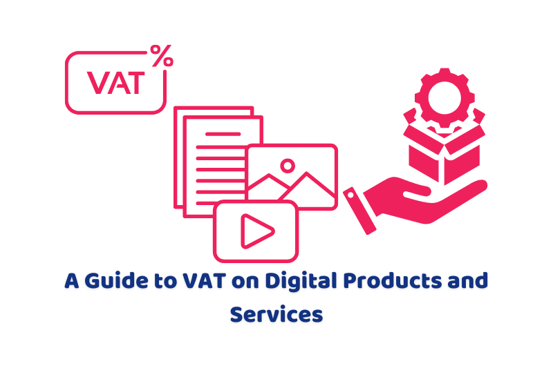 A guide to VAT on digital products and services.