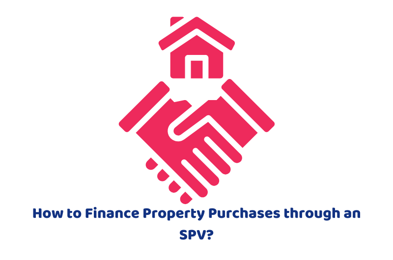 How to Finance Property Purchases through an SPV?