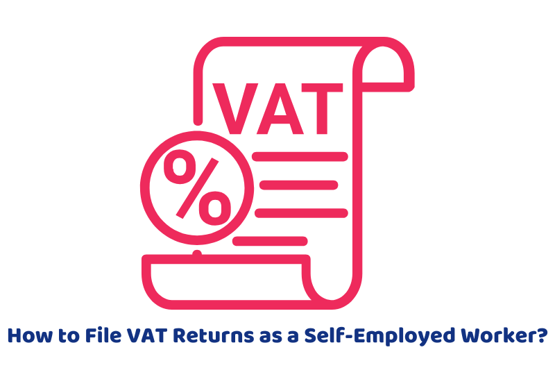 How to File VAT Returns as a Self-Employed Worker?