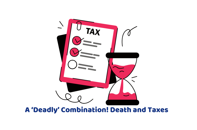 A ‘Deadly’ Combination! Death and Taxes 