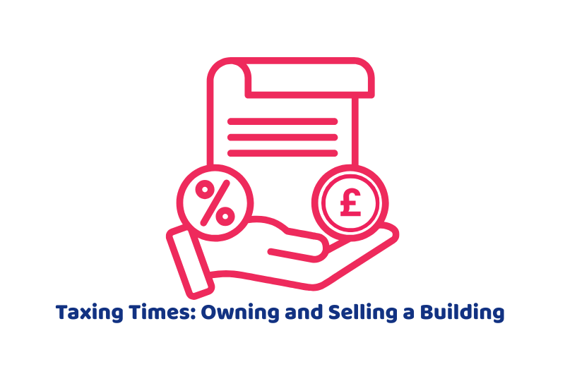 Taxing Times Owning and Selling a Building