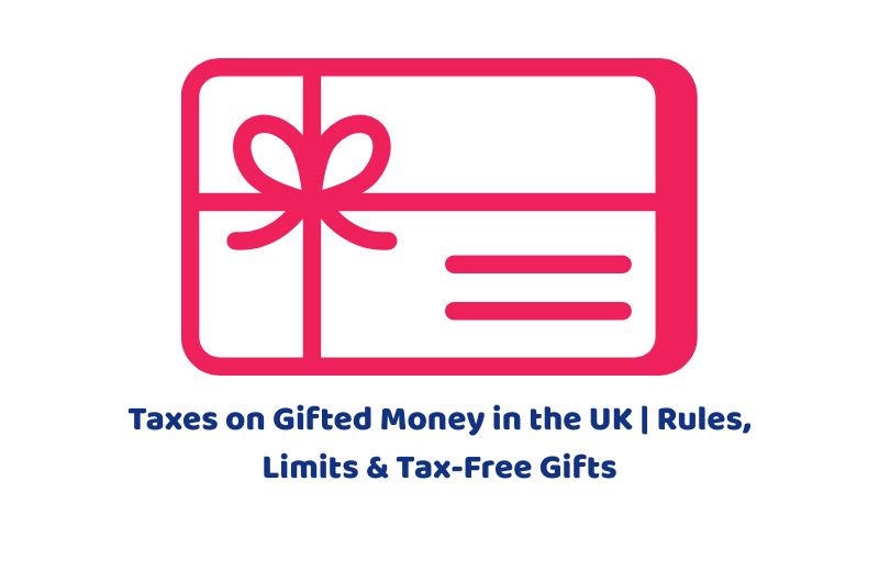 Taxes on Gifted Money in the UK | Rules, Limits & Tax-Free Gifts