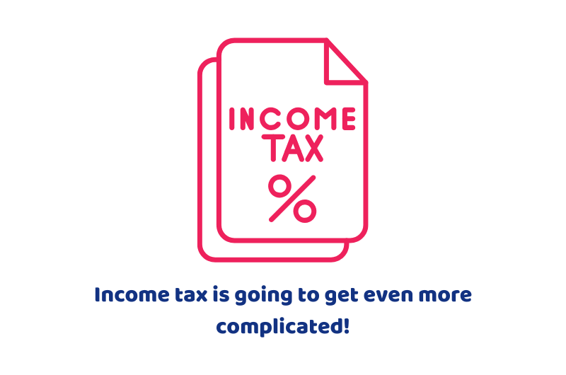 Income tax is going to get even more complicated!