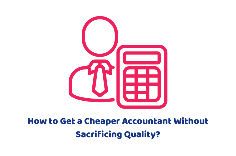 How to Get a Cheaper Accountant Without Sacrificing Quality?