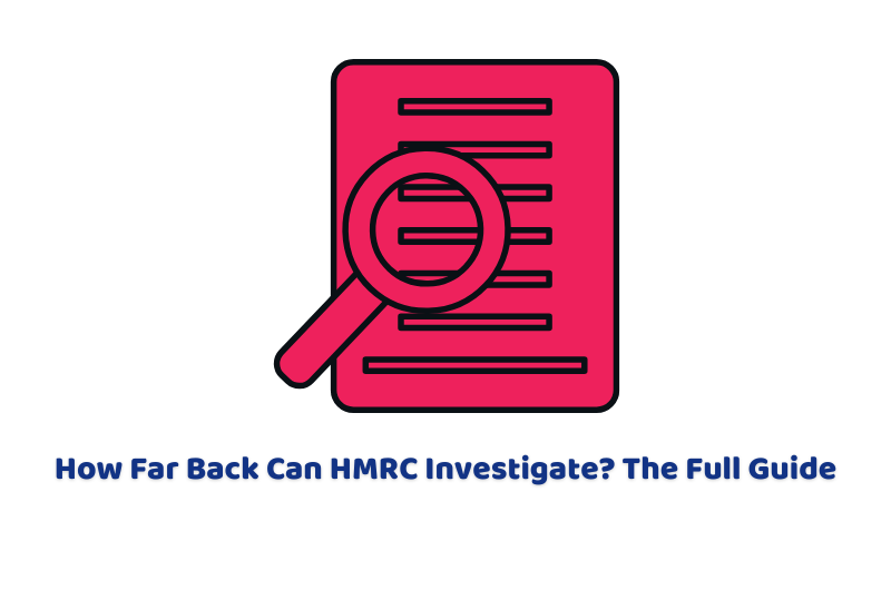 How Far Back Can HMRC Investigate? The Full Guide