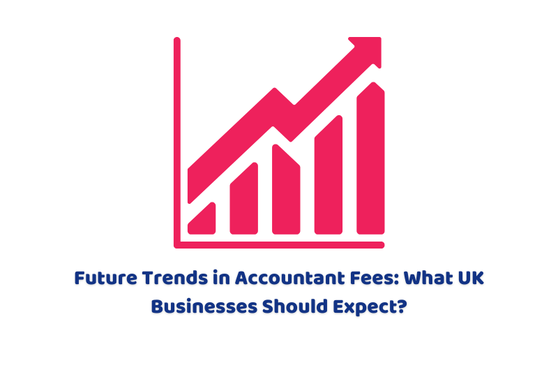 Future Trends in Accountant Fees | What UK Businesses Should Expect?
