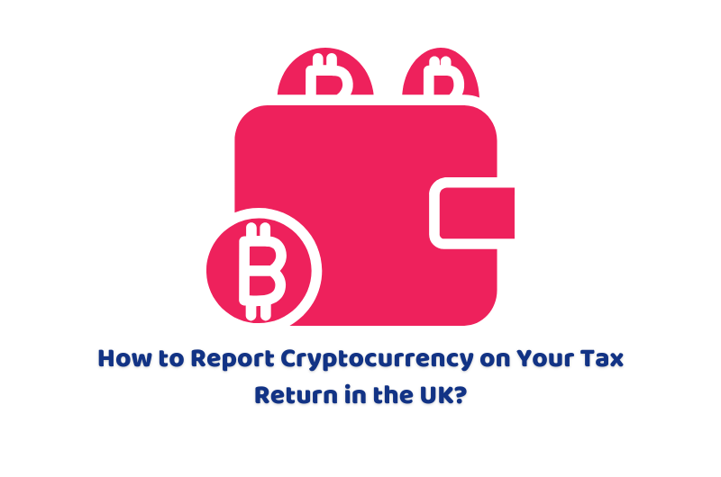 How to Report Cryptocurrency on Your Tax Return in the UK?