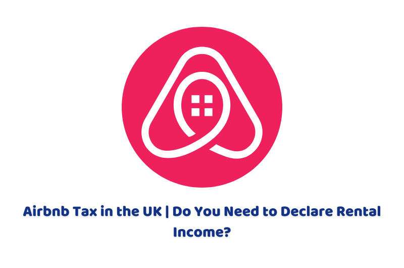 Airbnb Tax in the UK | Do You Need to Declare Rental Income?