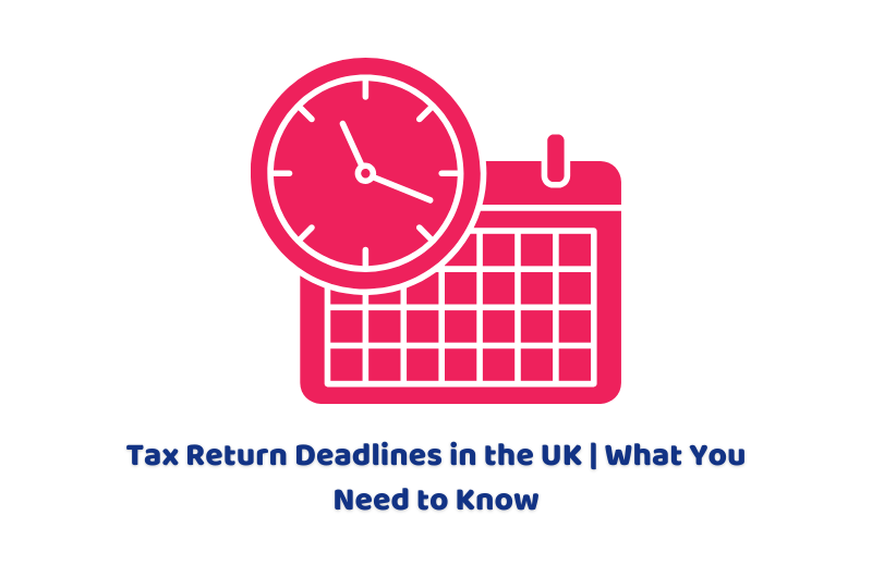Tax Return Deadlines in the UK | What You Need to Know