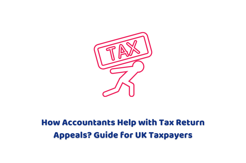 How Accountants Help with Tax Return Appeals? Guide for UK Taxpayers