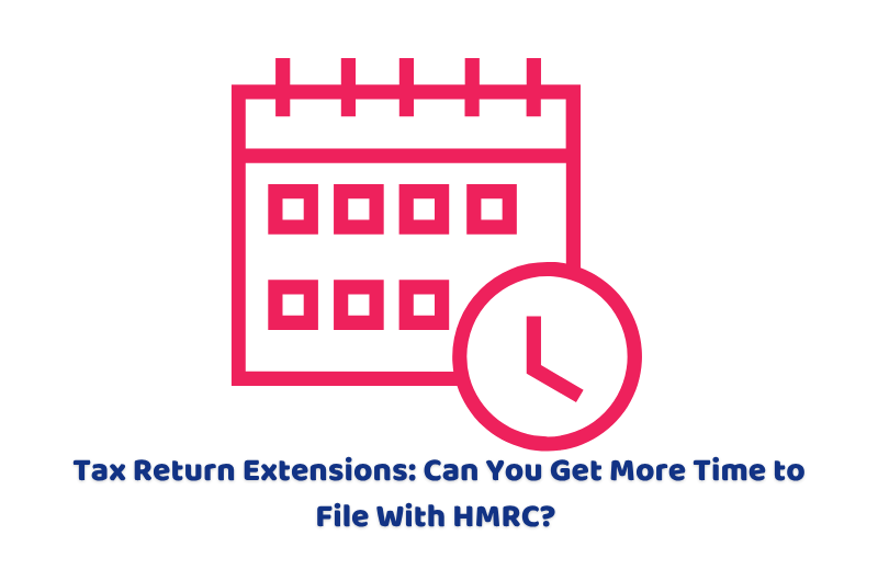 Tax Return Extensions Can You Get More Time to File With HMRC 
