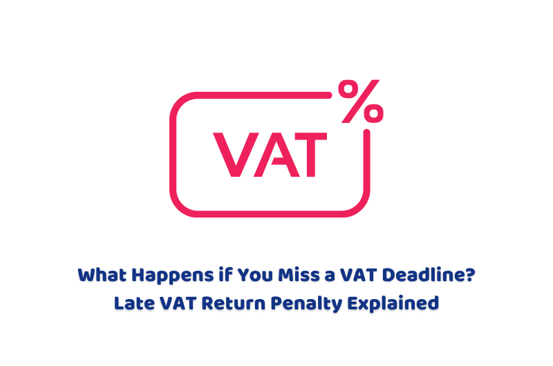 What Happens if You Miss a VAT Deadline? Late VAT Return Penalty Explained