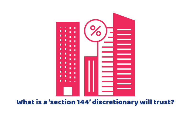 What is a ‘section 144’ discretionary will trust